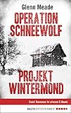 glenn meade bücher deutsch  Operation Schneewolf/Projekt Wintermond: Zwei Romane in einem E-Book