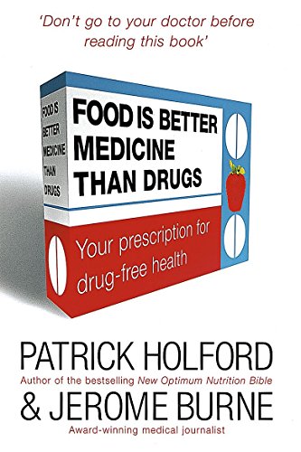 Food Is Better Medicine Than Drugs: Your Prescription for Drug-free Health