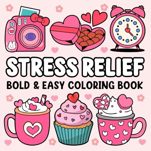 Stress Relief: Coloring Book for Adults and Kids: Cute Stuff, Landscapes, Flowers, Patterns, Food, Sweets and More Simple, Big, Bold and Easy Designs for Relaxation: Bold and Easy Coloring Book