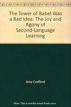 Paperback The Tower of Babel Was a Bad Idea: The Joy and Agony of Second-Language Learning Book