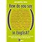 How do you say, in english?: Expressões coloquiais e perguntas inusitadas para quem estuda ou ensina inglês!