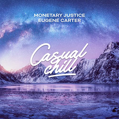 Monetary Justice & Casual Chill