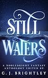 Still Waters: A Noblebright Fantasy Anthology (Lucent Anthologies Book 1)