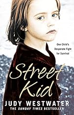 Street Kid: One Child’s Desperate Fight for Survival: One Child's Desperate Fight for Survival
