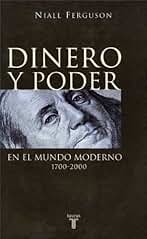 Dinero y Poder En el Mundo Moderno 1700-2000