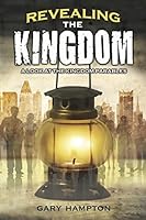 Revealing the Kingdom: A Look at the Kingdom Parables 0692323856 Book Cover