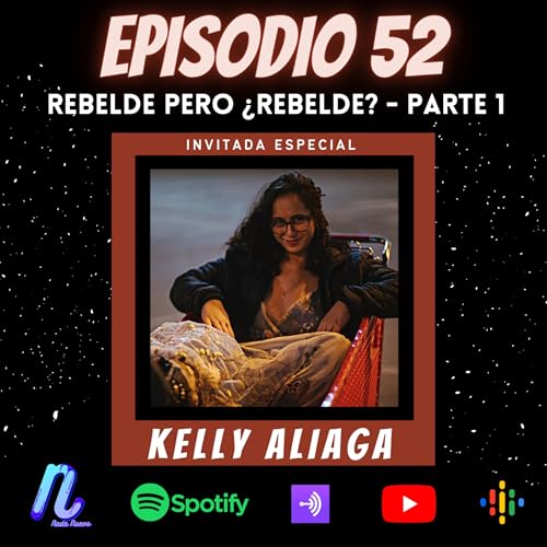 Episodio 52: REBELDE PERO &iquest;REBELDE? | KELLY ALIAGA