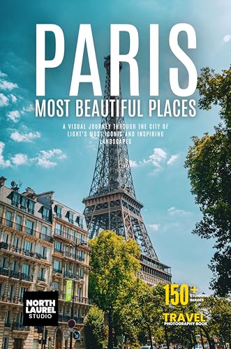 Paris – Most Beautiful Places: A Visual Journey Through the City of Light’s Most Iconic and Inspiring Landscapes