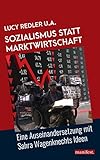 sahra wagenknecht junge welt  Sozialismus statt Marktwirtschaft: Eine Auseinandersetzung mit Sahra Wagenknecht (Marxistische Schriften)