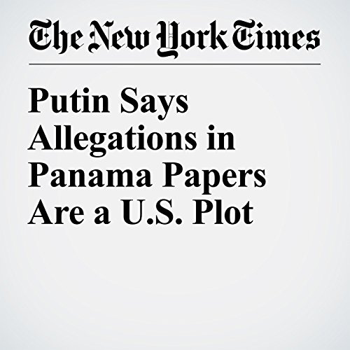 Putin Says Allegations in Panama Papers Are a U.S. Plot cover art