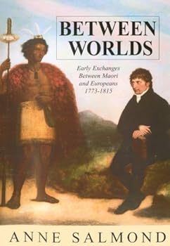 Hardcover Between Worlds: Early Exchanges Between Maori and Europeans, 1773-1815 Book