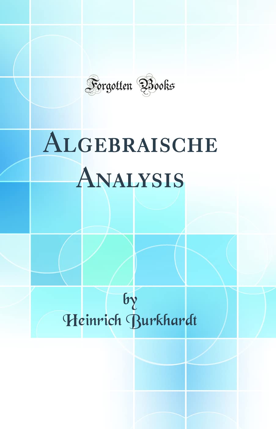 Algebraische Analysis (Classic Reprint)