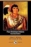 Four American Indians: King Philip, Tecumseh, Pontiac and Osceola (Illustrated Edition) (Dodo Press)
