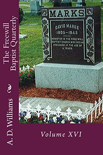 The Freewill Baptist Quarterly: Volume XVI (History of Free Will Baptists)