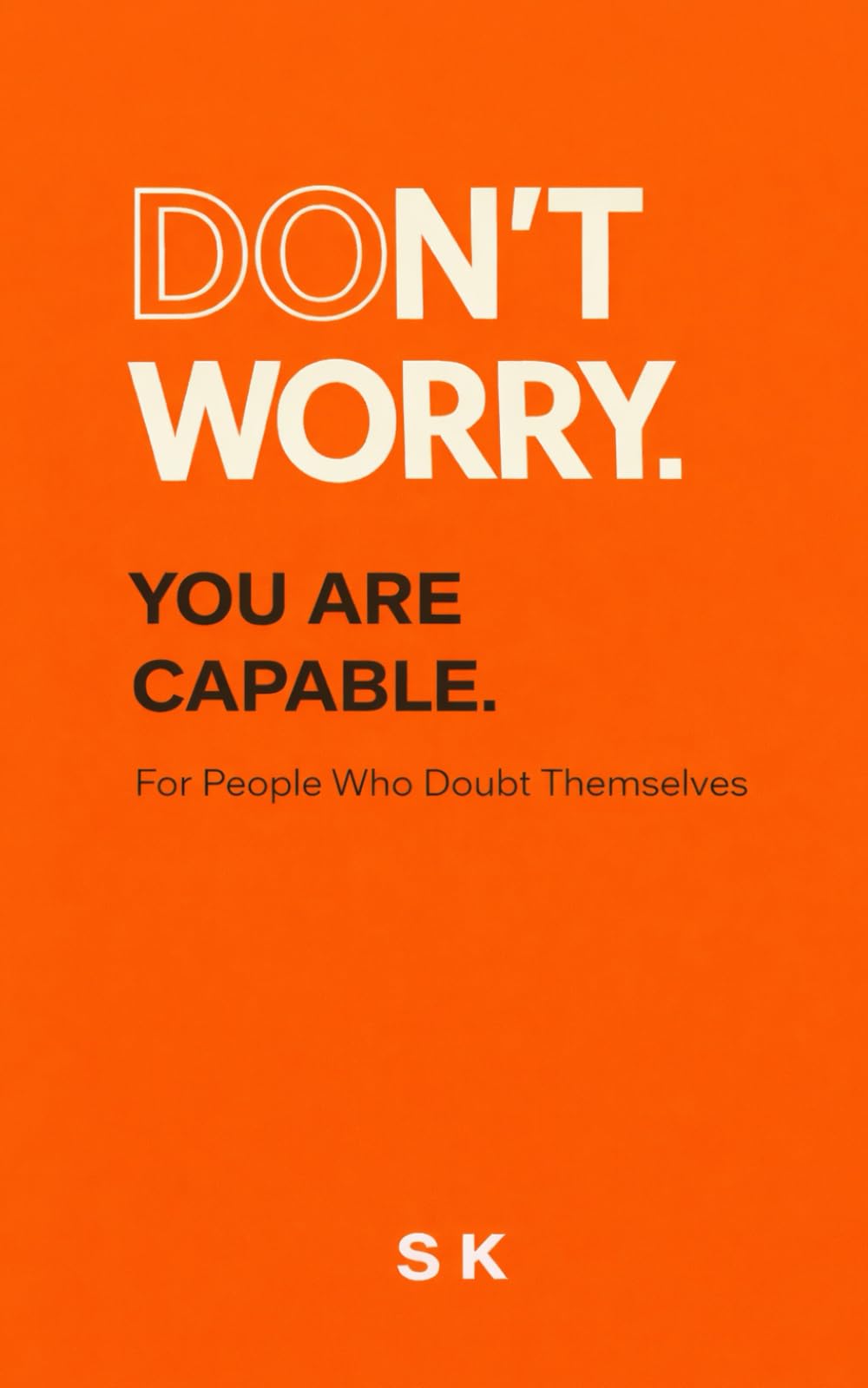 DON’T WORRY.: YOU ARE CAPABLE: 3