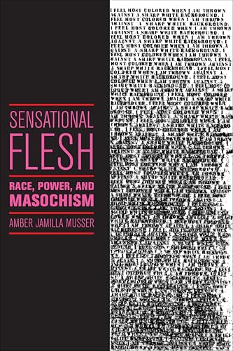 Sensational Flesh: Race, Power, and Masochism (Secular Studies Book 2)