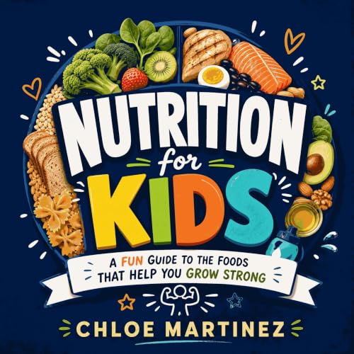 Nutrition for Kids: A Fun Guide to the Foods That Help You Grow Strong cover art
