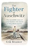 The Fighter of Auschwitz: The incredible true story of Leen Sanders who boxed to help others survive
