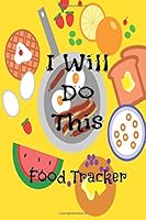 i will do this food tracker: Meal Tracker Food Journal for Diet Calorie Counting Weight Loss Personal Meal Planner all day breakfast 1087444047 Book Cover