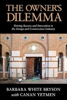 Paperback The Owner's Dilemma: Driving Success and Innovation in the Design and Construction Industry Book