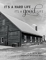 It's a Hard Life, It's a Good Life : Stories of Twelve Schoharie County Dairy Farmers Told in Their Own Words 1614683050 Book Cover