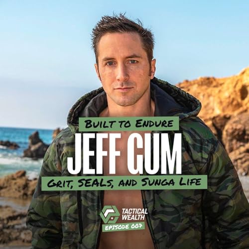 Built to Endure: Jeff Gum on Grit, SEALs, and Sunga Life
