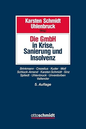 Die GmbH in Krise, Sanierung und Insolvenz: Gesellschaftsrecht, Insolvenzrecht, Steuerrecht, Arbeitsrecht, Bankrecht und Organisation bei Krisenvermeidung, Krisenbewältigung und Abwicklung