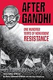 After Gandhi: One Hundred Years of Nonviolent Resistance