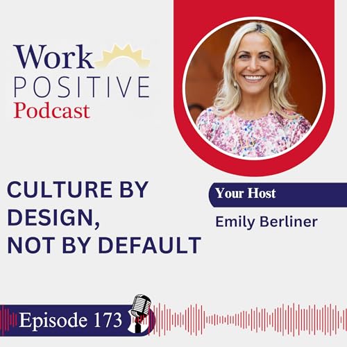 EP 173 | Culture by Design, Not by Default | Emily Berliner