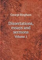 Dissertations, Essays and Sermons Volume 1 5519164339 Book Cover