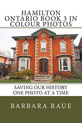 Hamilton Ontario Book 3 in Colour Photos: Saving Our History One Photo at a Time (Cruising Ontario)