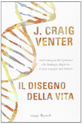 Portada de Il disegno della vita. Dalla mappa del genoma alla biologia digitale: il mio viaggio nel futuro