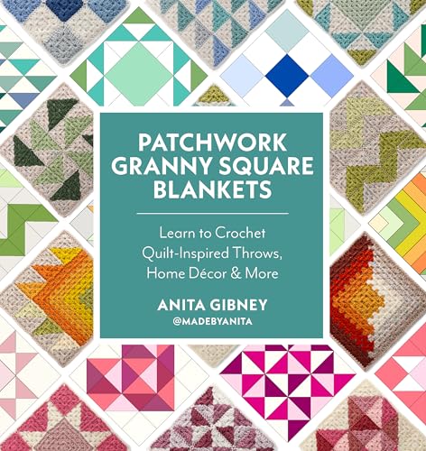 Patchwork Granny Square Blankets: Learn to Crochet Quilt-Inspired Throws, Home Décor & More