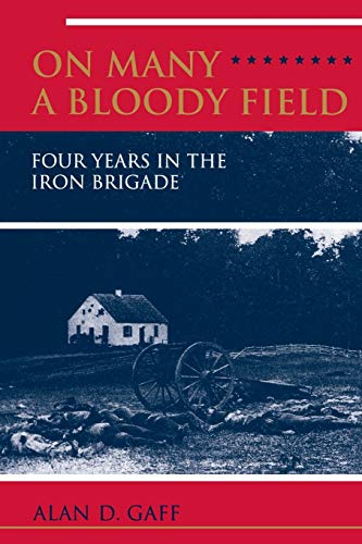 ON MANY A BLOODY FIELD: Four Years in the Iron Brigade
