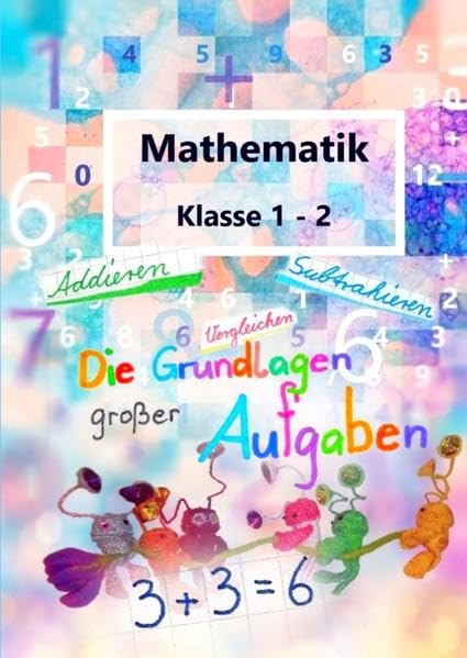 Die Schnaggel / Mathematik Klasse 1-2: Die Grundlagen großer Aufgaben
