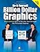 Do-It-Yourself Billion Dollar Graphics: 3 Fast and Easy Steps to Turn Your Text and Ideas Into Persuasive Graphics