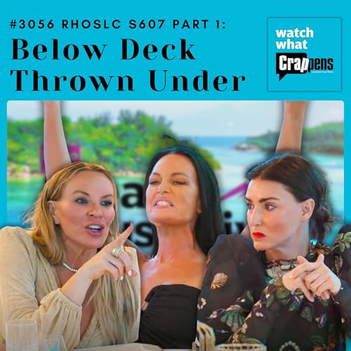 #3056 RHOSLC S607 Part 1: Below Deck Thrown Under
