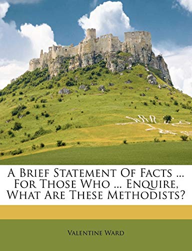 A Brief Statement Of Facts ... For Those Who ... Enquire, What Are These Methodists?