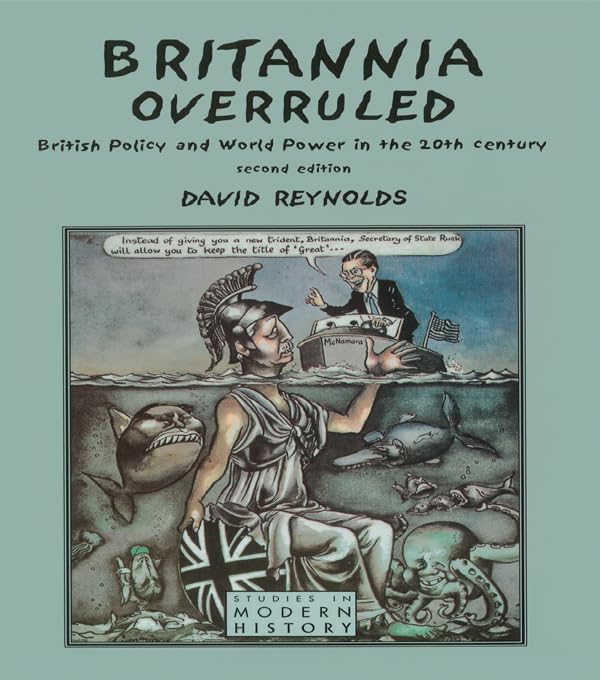 Britannia Overruled: British Policy and World Power in the Twentieth Century (Studies In Modern History)      2nd Edition, Kindle Edition
