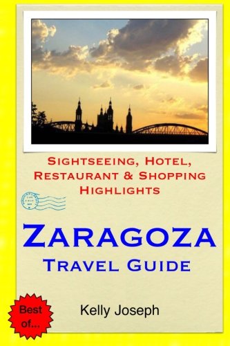 Zaragoza Travel Guide: Sightseeing, Hotel, Restaurant & Shopping Highlights