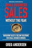 Small Business Sales, Without the Fear: Navigating Sales & Selling Solutions for small business owners