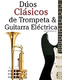  Dúos Clásicos de Trompeta & Guitarra Eléctrica: Piezas fáciles de Bach, Strauss, Tchaikovsky y otros compositores (en Partitura y Tablatura)