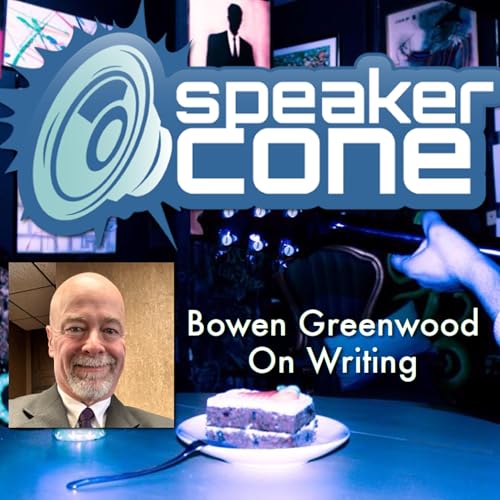 SpeakerCone: Bowen Greenwood - On Writing