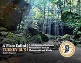 A Place Called Turkey Run: A Celebration of Indiana’s Second State Park in Photographs and Words