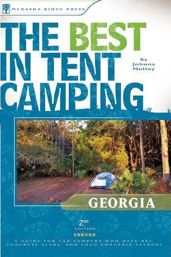 The Best in Tent Camping: Georgia: A Guide for Car Campers Who Hate RVs, Concrete Slabs, and Loud Portable Stereos