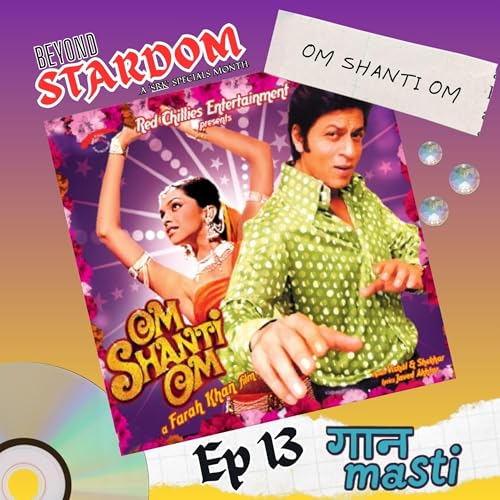 EPISODE 13: ‘OM SHANTI OM… AUR PURE FILMY SOUL’