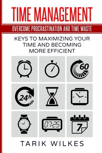 Time Management: Overcome Procrastination and Time Waste: Keys to ...