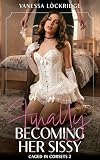 Finally Becoming Her Sissy: Caged in Corsets 2