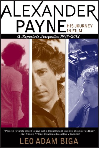 Amazon Com Alexander Payne His Journey In Film A Reporter S Perspective 1998 2012 Ebook Biga Leo Adam Kindle Store