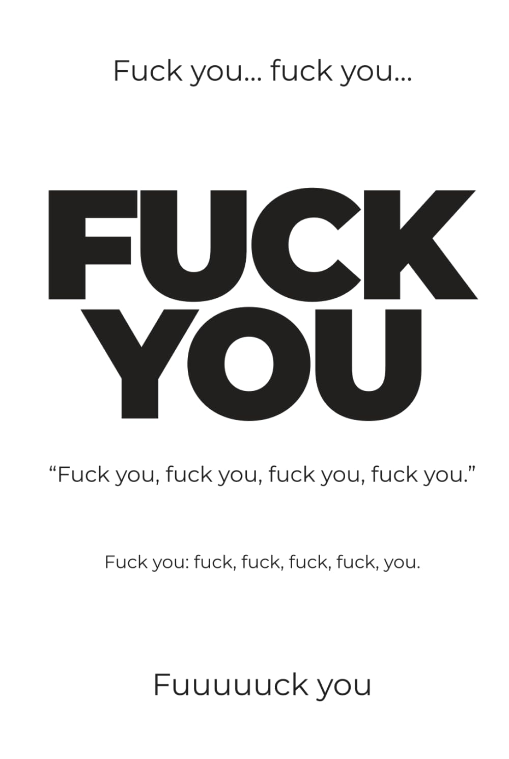 Fuck you: Fuck you, fuck you, fuck you, fuck you. (When a Book Says It For You)